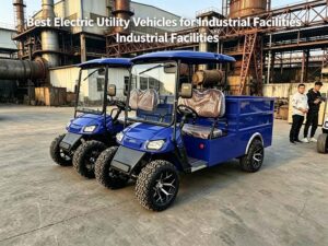 Best Electric Utility Vehicles for Industrial Facilities